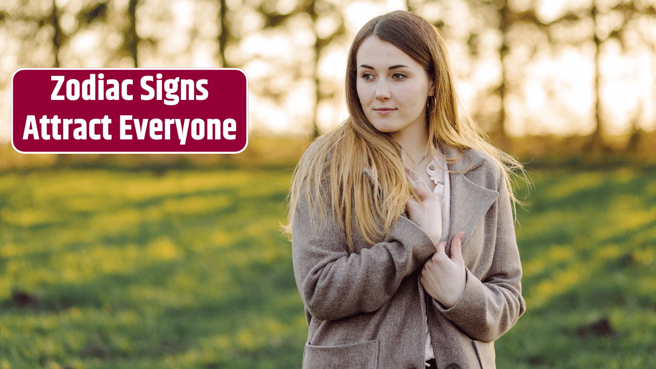 Top 4 Zodiac Signs Attract Everyone